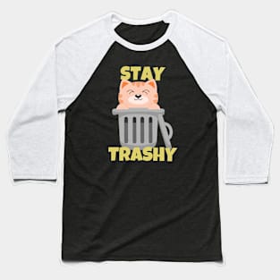 Stay Trashy Sarcastic Cat Baseball T-Shirt